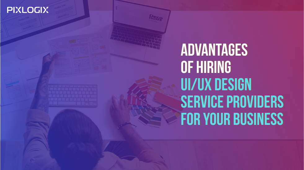 Advantages of Hiring UI/UX Design Service Providers for Your Business 2024